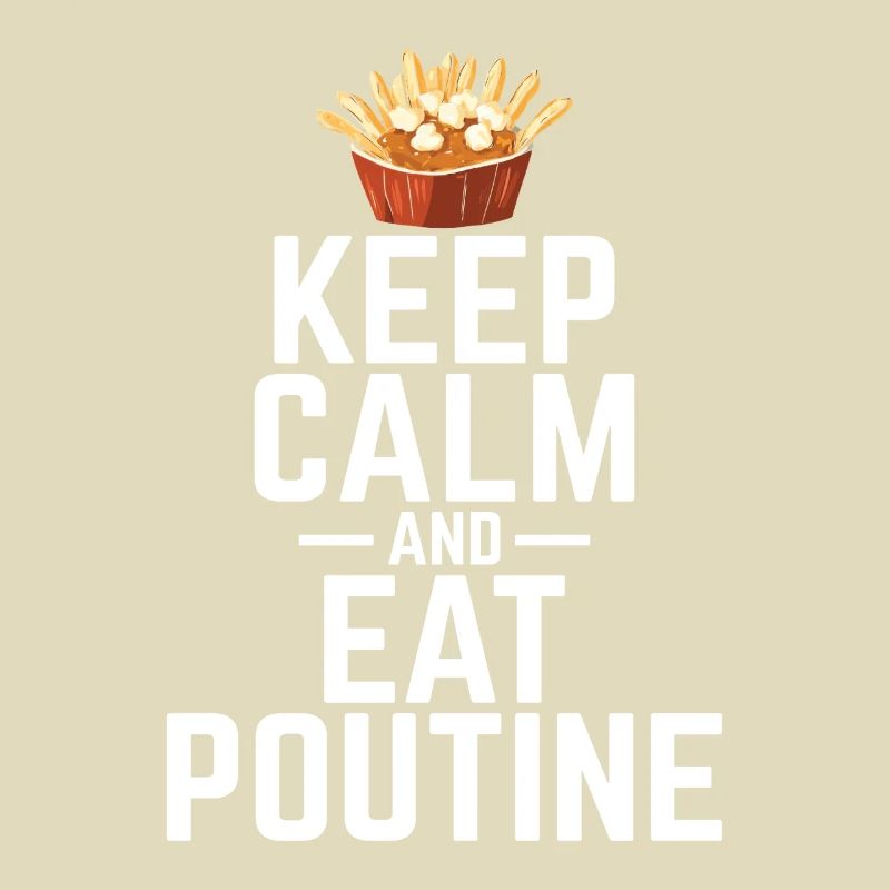 Restez calme et mangez de la poutine Poutine canadienne québécoise