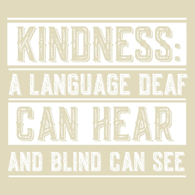 Kindness a language deaf can hear & blind can see