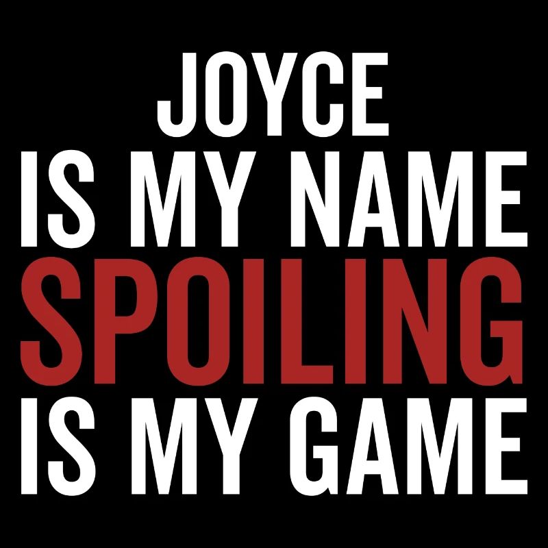 Joyce is My Name Spoiling is My Game