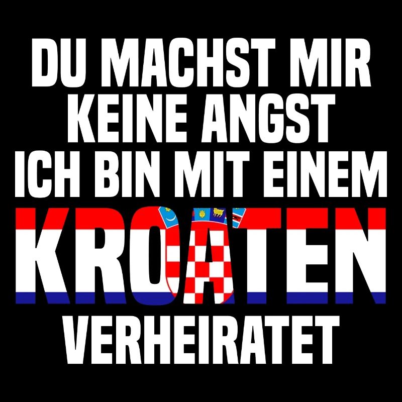 Du machst mir Keine Angst ich bin mit einem Kroate