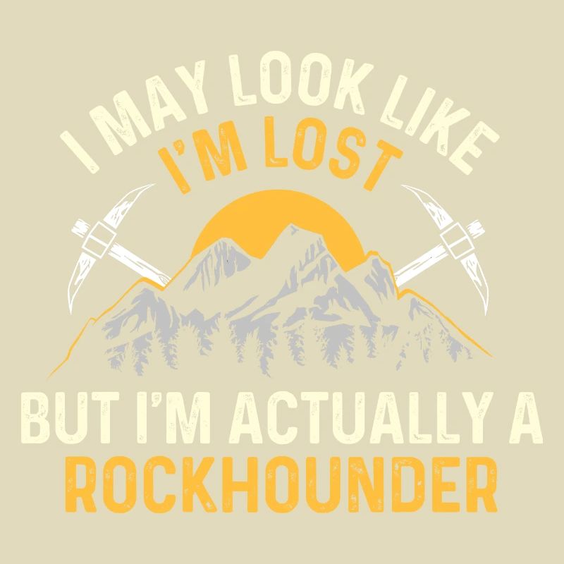 I'm Actually A Rockhounder - Geode Hunter