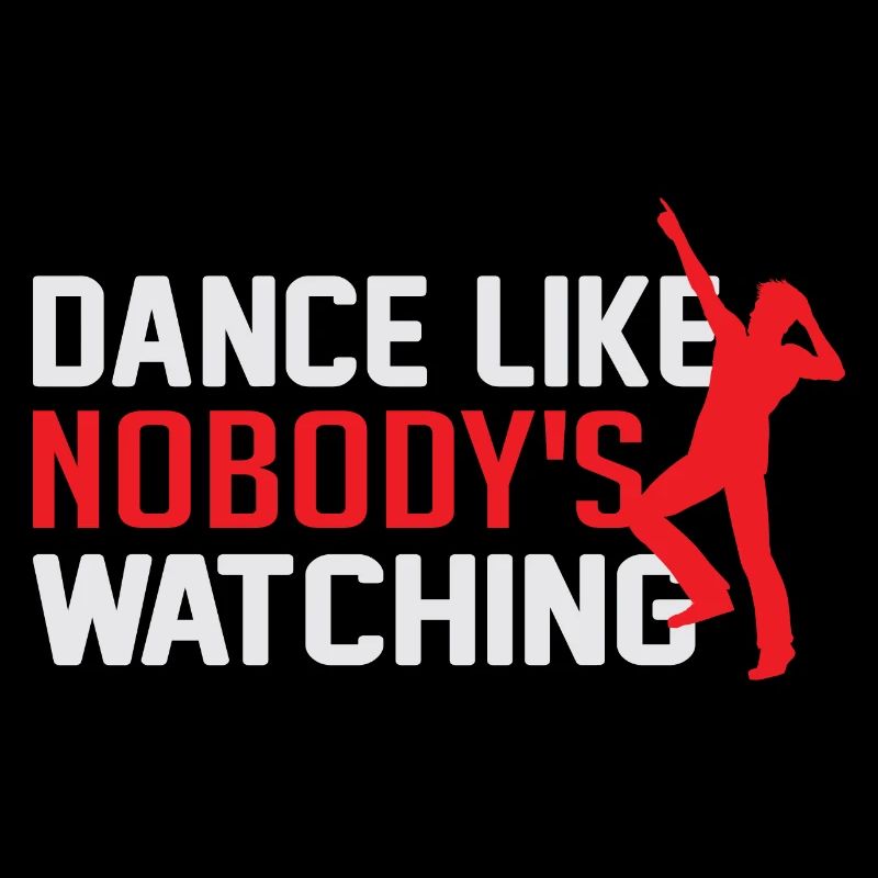 Dance Like Nobody Is Watching