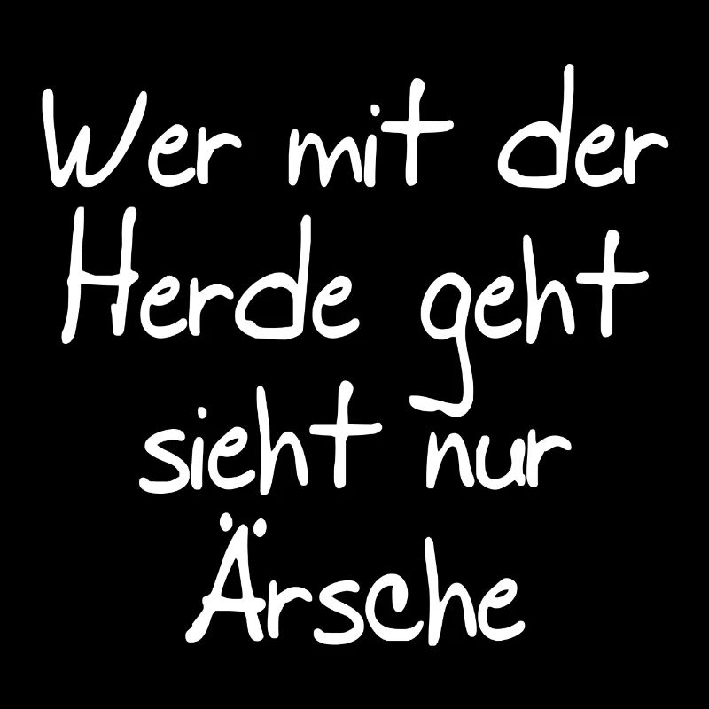 Wer mit der Herde geht sieht nur Ärsche