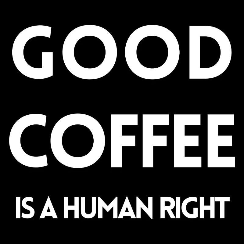 Good Coffee Is A Human Right