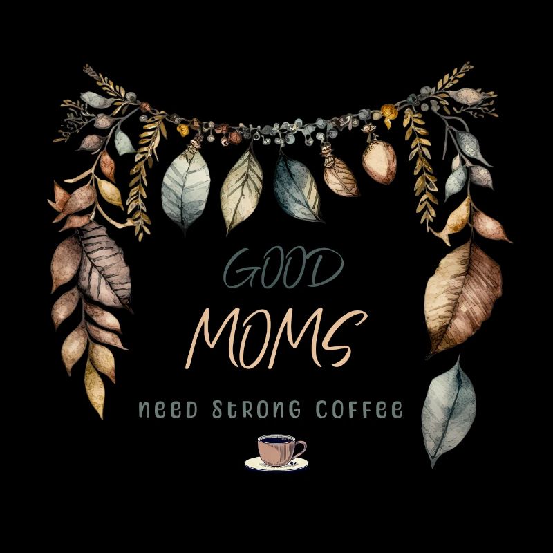 Good Moms need strong Coffee, Boho design