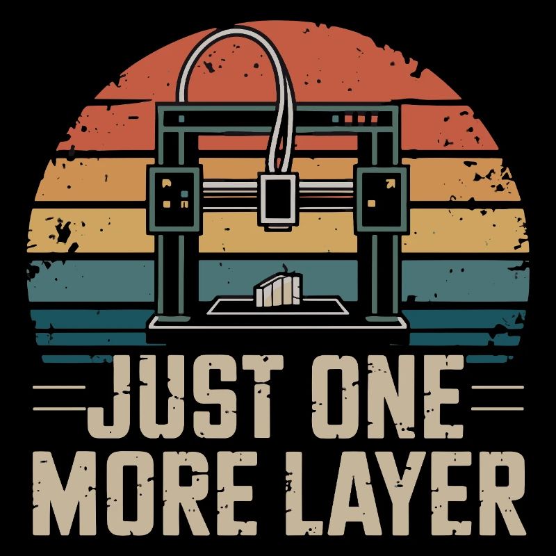 Just One More Layer Retro 3D Printer Saying for