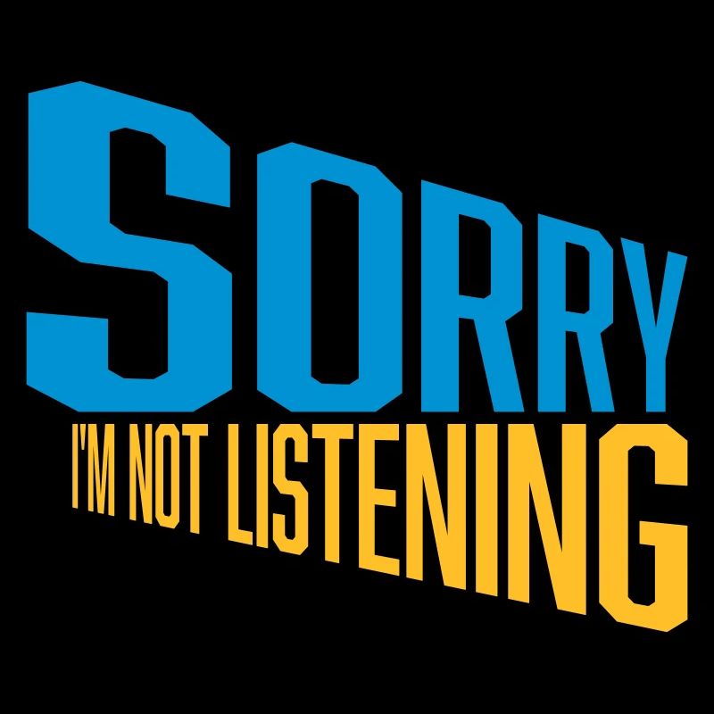 désolé de ne pas écouter