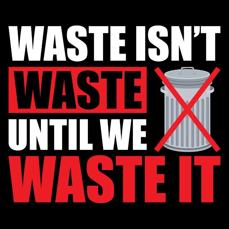 Waste isn't waste until we waste it
