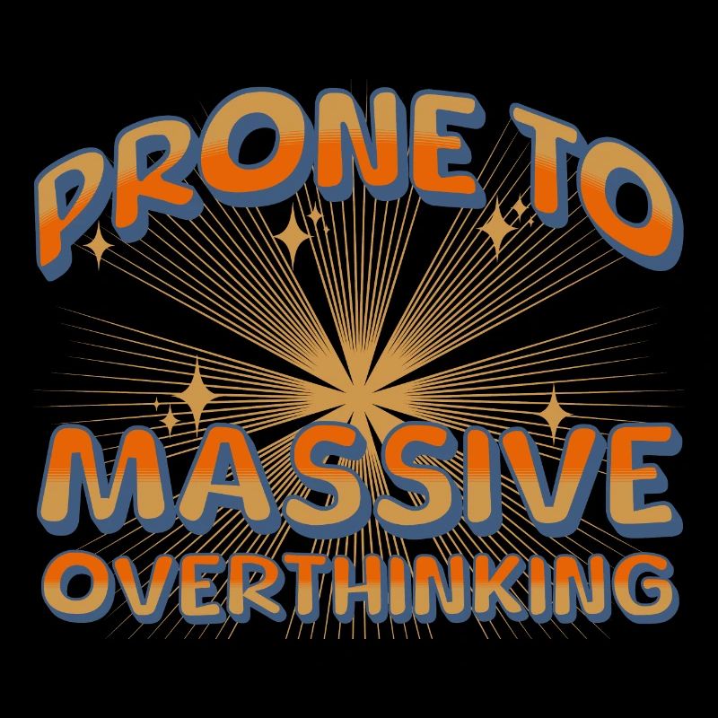 Tend to have massive overthinking
