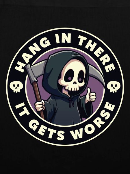 Hang in there it gets worse