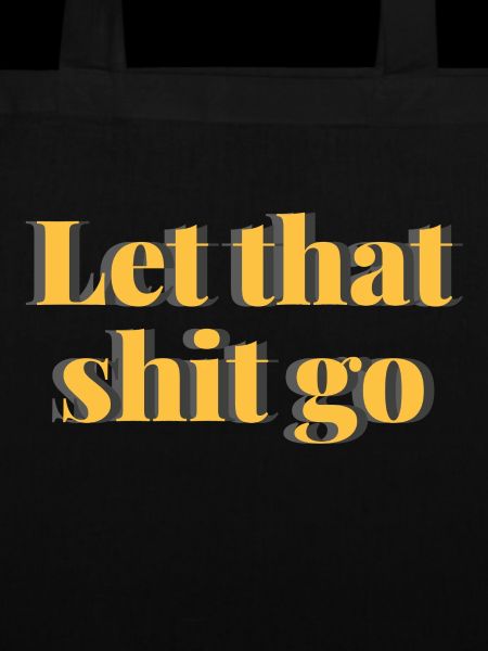 Let that shit go