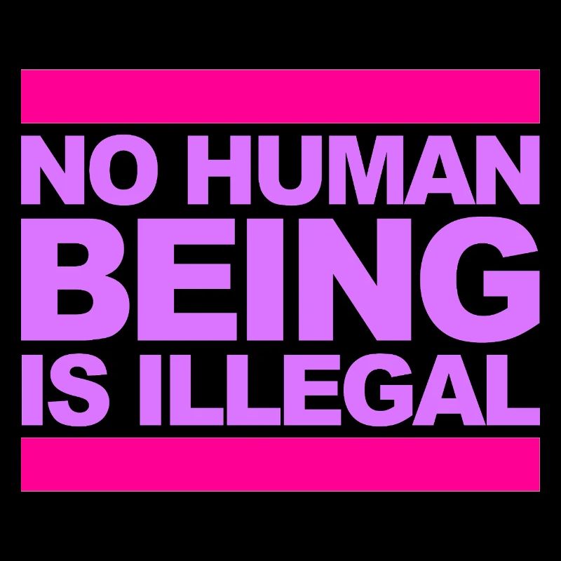 no human is illegal - The Original