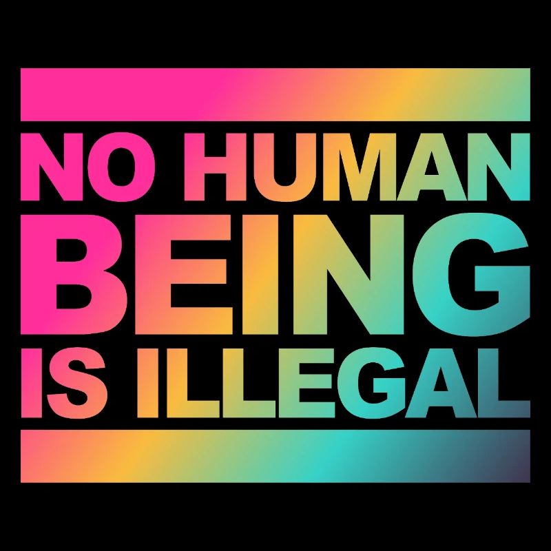 no human is illegal - The Original