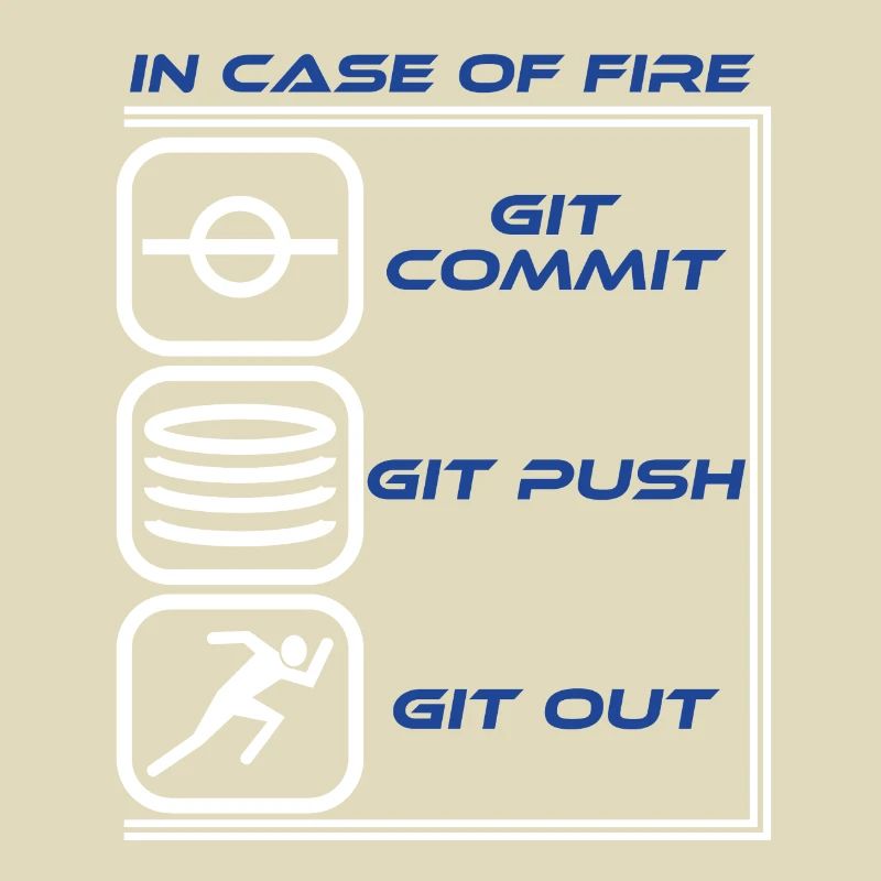 "En cas de feu Git Commit Git Push Git Out"
