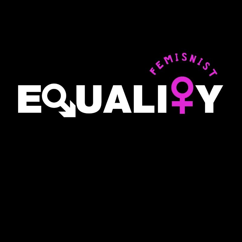 Feminist - Feminismus - Equality