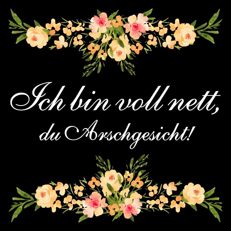 Ich bin voll nett, du Arschgeschicht - weißer Text