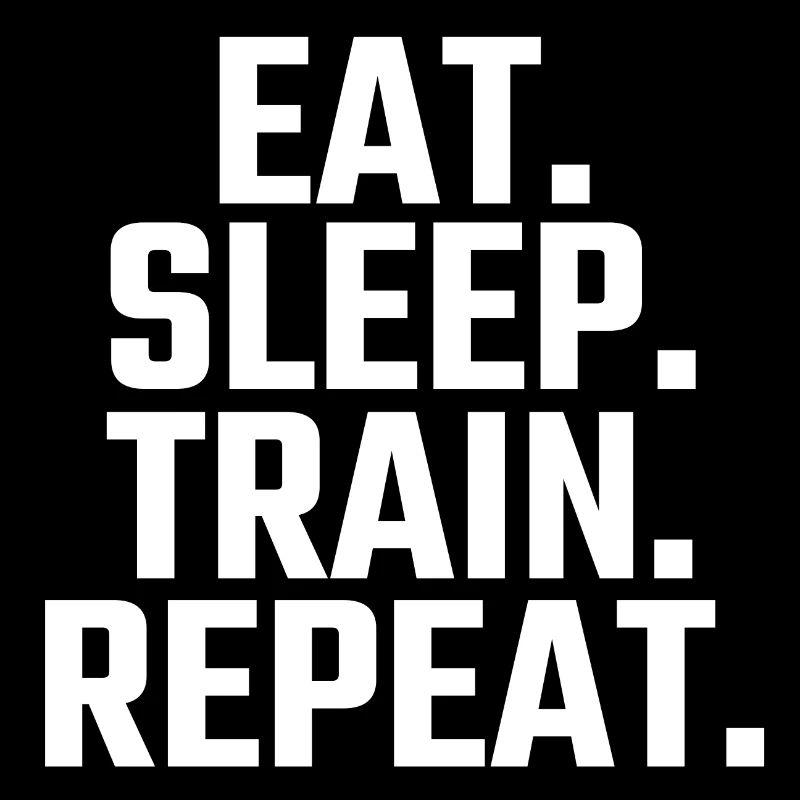 Eat Sleep Train Repeat
