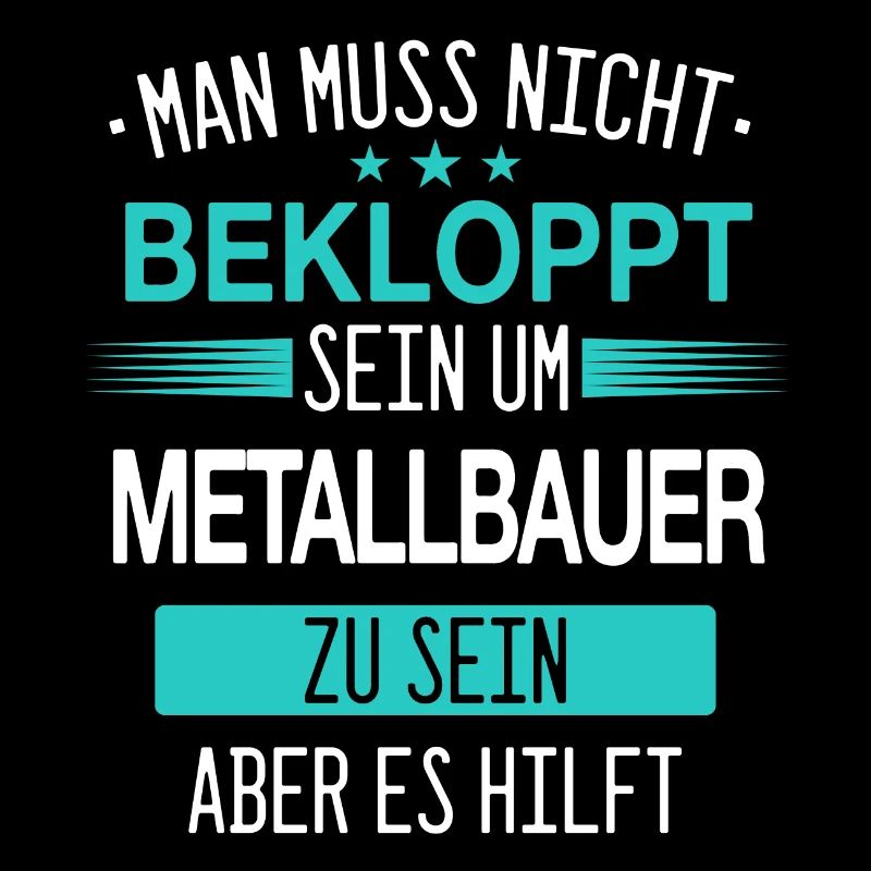 Metallbauer Metallbau Handwerker Beruf Spruch