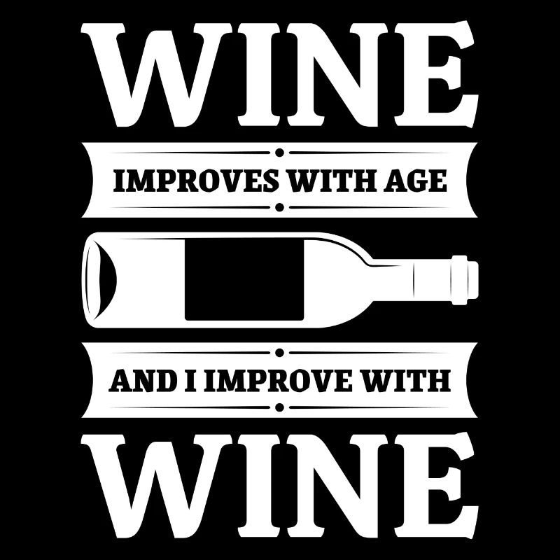 Wine Improves With Age And I Improve With Wine