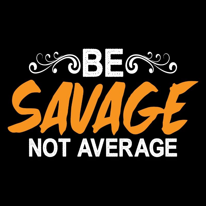 Be Savage Not Average 5