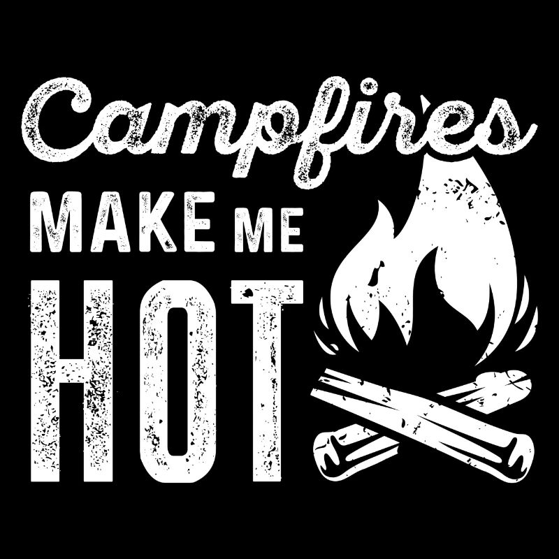 Campfires Make Me Hot