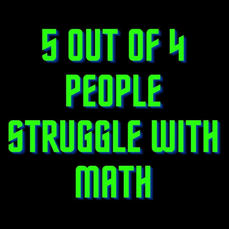 5 out of 4 people have problems with math