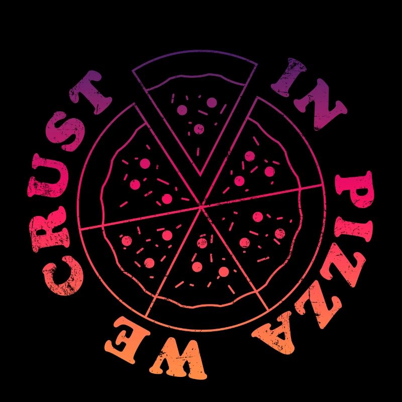 In Pizza we crust