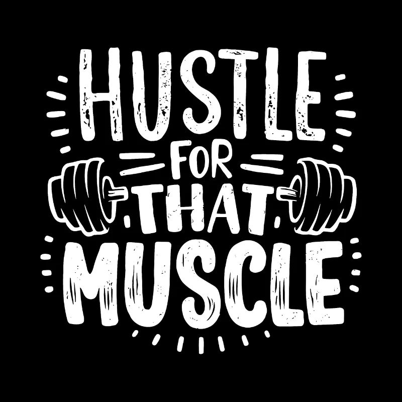 Hustle for that muscle