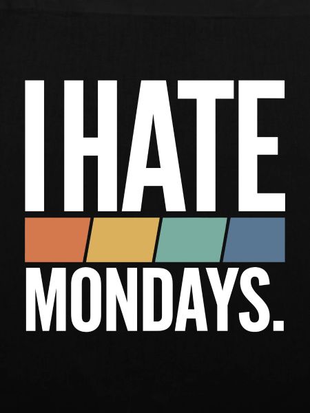I Hate Mondays