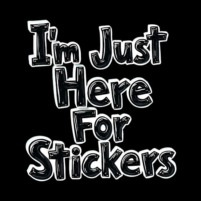 I'm Just Here For Stickers