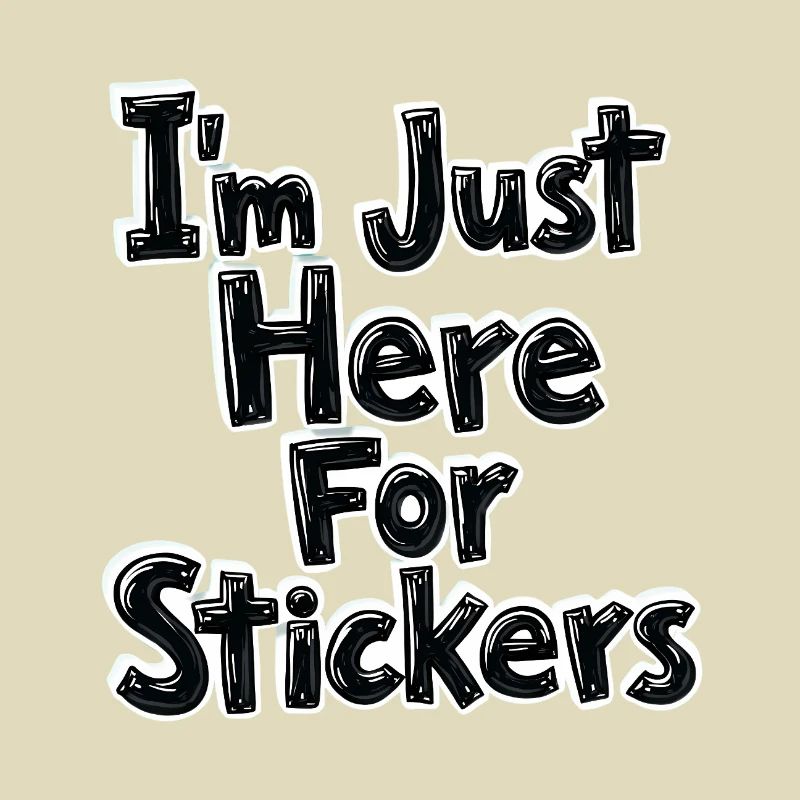 I'm Just Here For Stickers
