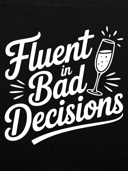 Fluent in Bad Decisions