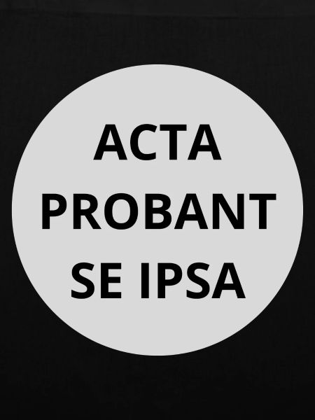 Acta probant se ipsa