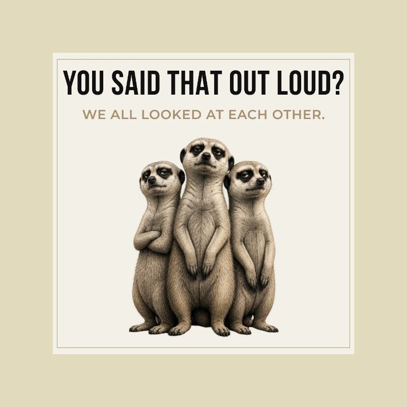 Tu as dit ça à voix haute, Trio de suricates.