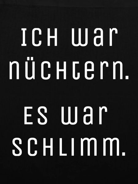 Nüchtern war schlimm.