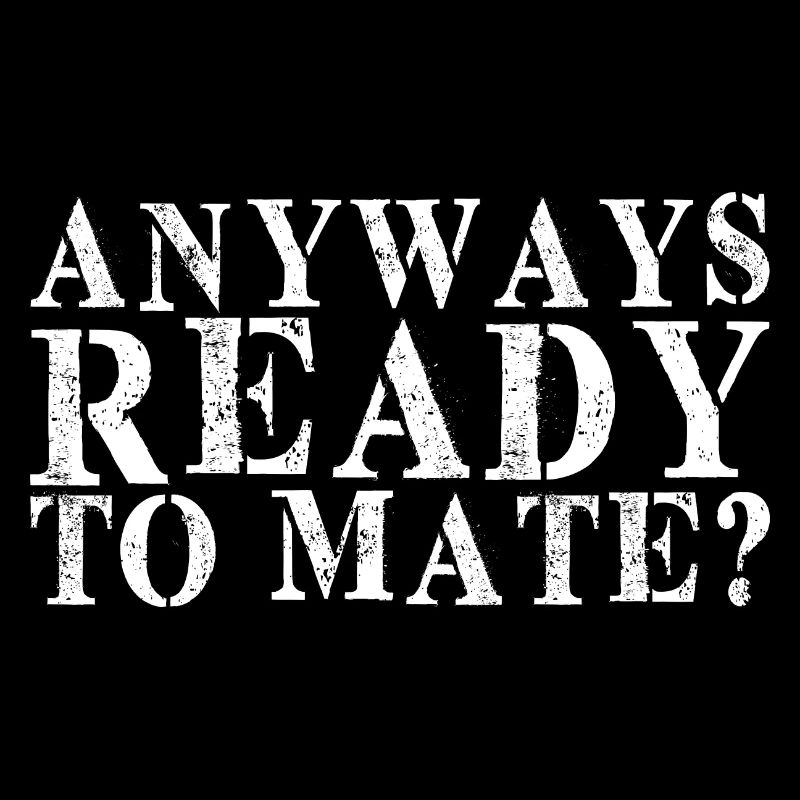 Anyways Ready To Mate