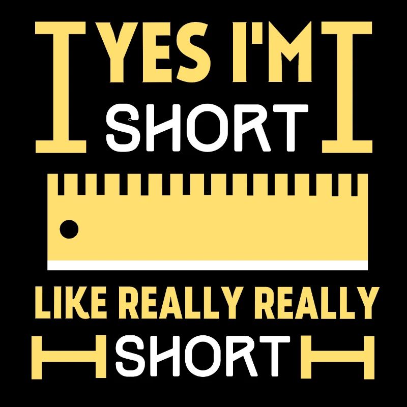 Oui je suis SHORT, comme Really Really SHORT, drôle