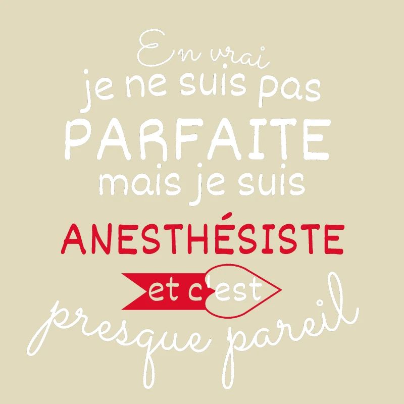 Pas parfaite mais Anesthésiste