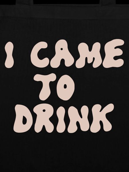 i came to drink
