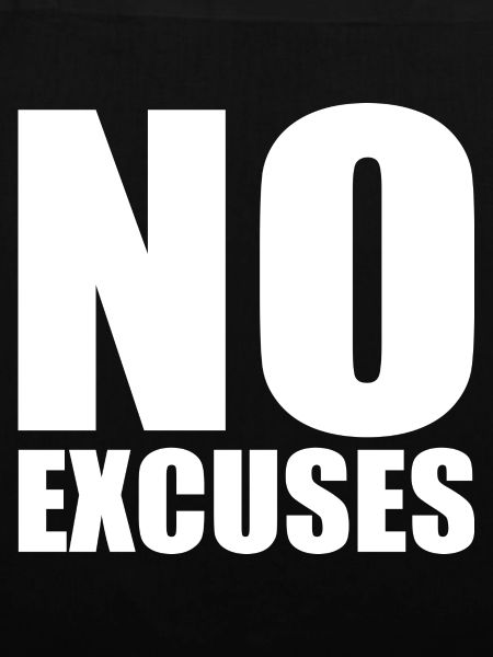 No excuses