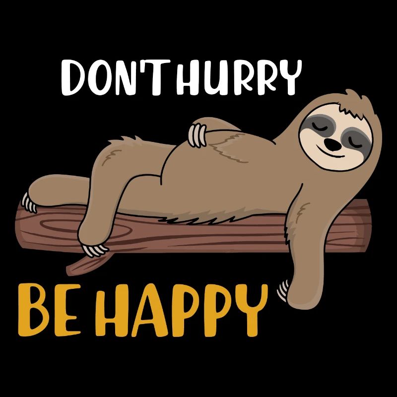 Dont Hurry Be Happy Faultier