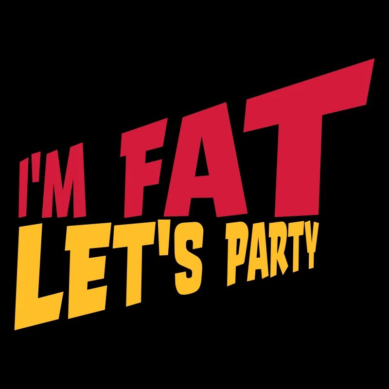 im fat lets party