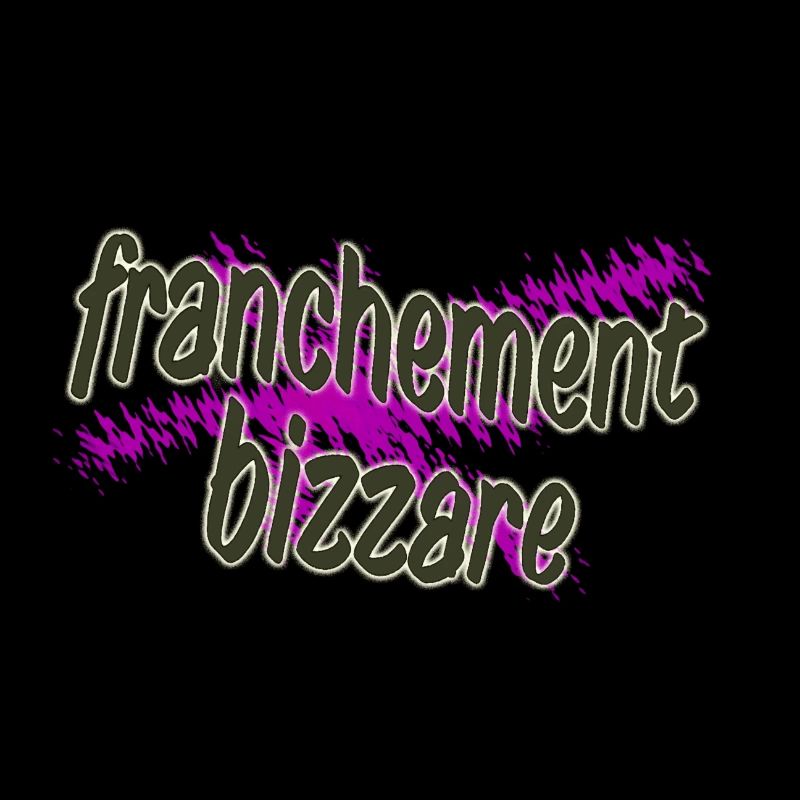 franchement bizzare