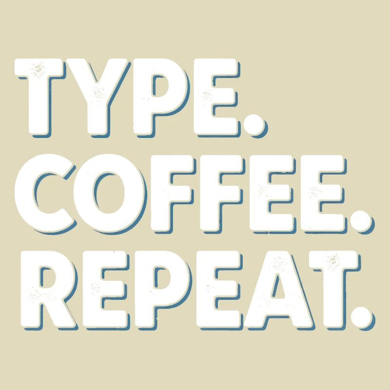 Type Coffee Repeat - Funny Programmer Office
