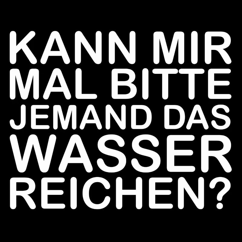 Kann mir mal bitte jemand das Wasser reichen?