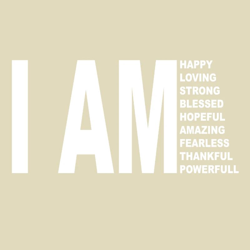 I AM happy, amazing, recognizing, powerful