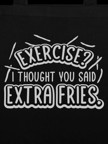 Exercise Extra Fries Zitat