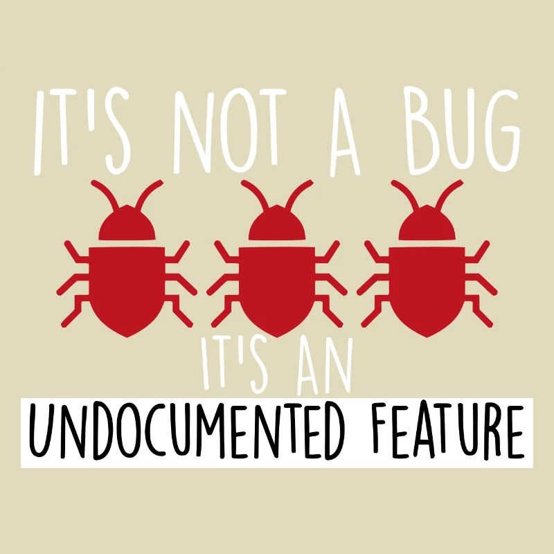 It's Not a Bug It's an Undocumented Feature Funny