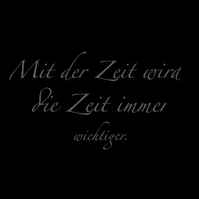 mit der Zeit wird die Zeit immer wichtiger
