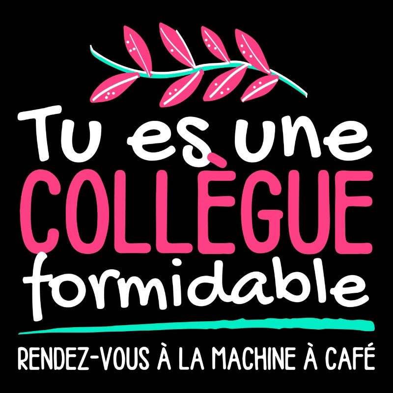 Tu es une collègue formidable